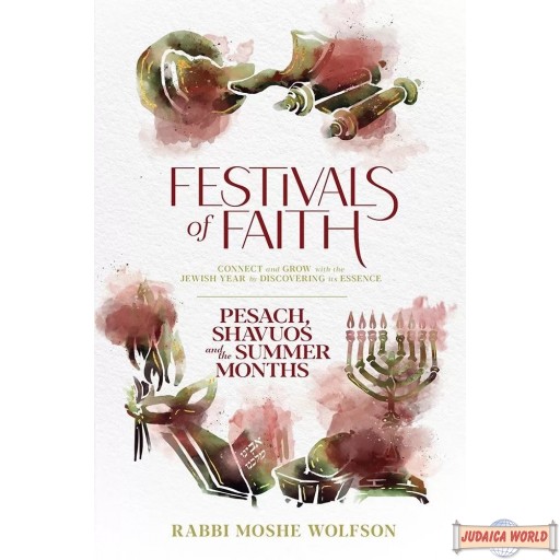 Festivals of Faith - Pesach, Shavuos and Summer Months