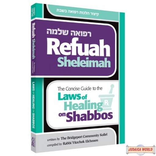 Refuah Sheleima, Concise Guide to the Laws of Healing on Shabbos