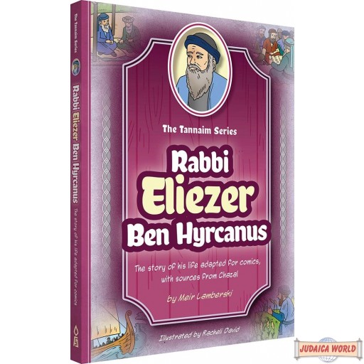 Tannaim Series: Rabbi Eliezer Ben Hyrcanus