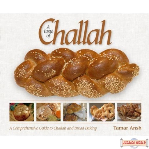 A Taste of Challah, A Comprehensive Guide to Challah and Bread Baking