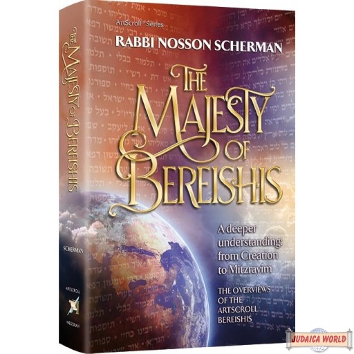 The Majesty of Bereishis, A deeper understanding: from Creation to Mitzrayim