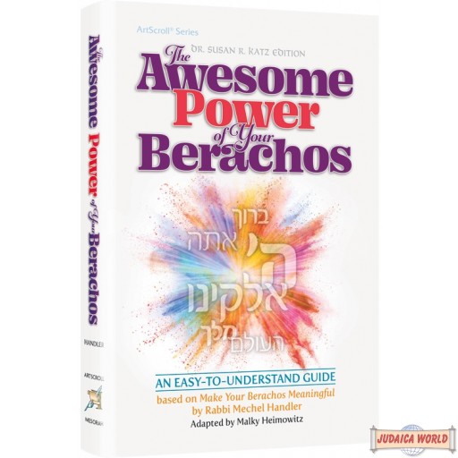 The Awesome Power of Your Berachos, An Easy-to-Understand Guide