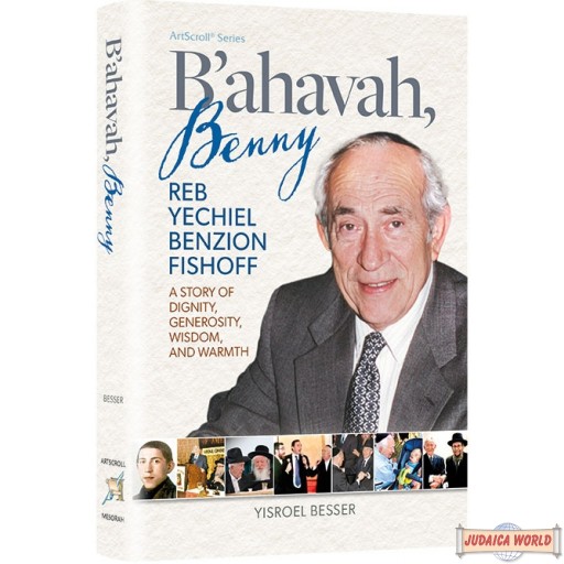 B’Ahavah, Benny, Reb Yechiel Benzion Fishoff, A Story of Dignity, Generosity, Wisdom & Warmth