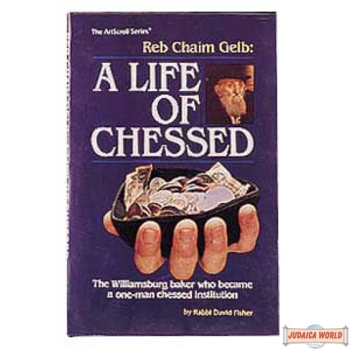 Reb Chaim Gelb: A Life Of Chessed - Hardcover