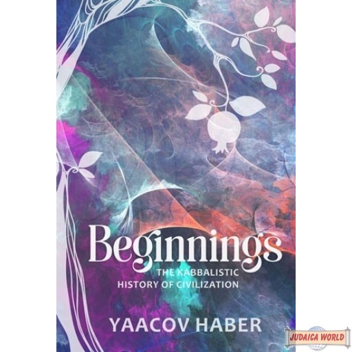 Beginnings, The Kabbalistic History of Civilization
