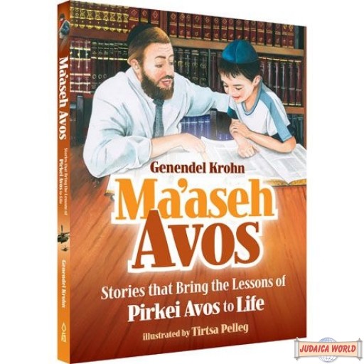 Maaseh Avos, Stories That Bring The Lessons Of Pirkei Avos To Life