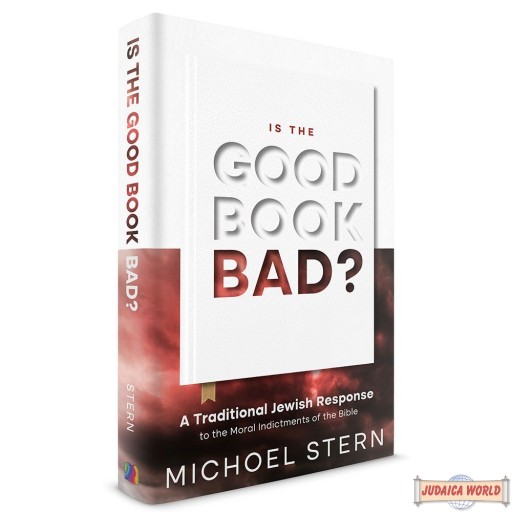 Is the Good Book Bad, A Traditional Jewish Response To The Moral Indictments Of The Bible