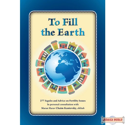 To Fill the Earth, 277 Segulos and Advice on Fertility Issues