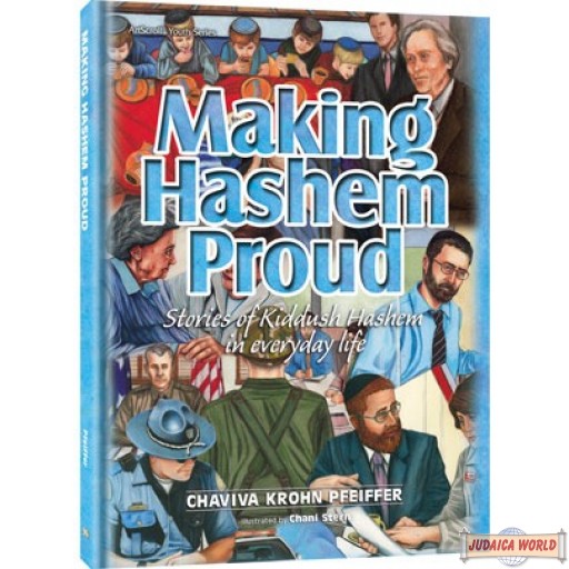 Making Hashem Proud, Stories of Kiddush Hashem in everyday life