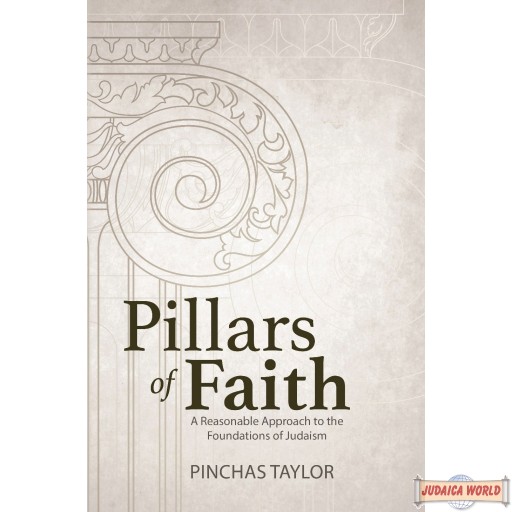 Pillars Of Faith, A reasonable Approach to the Foundations of Judaism