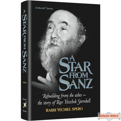 A Star from Sanz, Rebuilding From the Ashes, The Story of Rav Yitzchok Sternhell