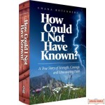 How Could I Not Have Known? A True Story of Strength, Courage, & Unwavering Faith