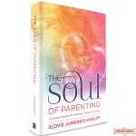 The Soul of Parenting, Timeless Wisdom For Raising Today's Children
