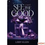 See the Good, A Novel
