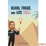 Blood, Frogs, and Lice: Incredible Insights Into All Ten Plagues