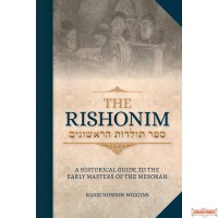 The Rishonim, A Historical Guide to the Early Masters of the Mesorah