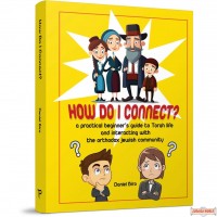 How Do I Connect? - A practical beginner’s guide to Torah life & interacting with the orthodox Jewish community
