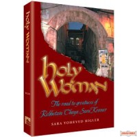 Holy Woman - The road to greatness of Rebbetzin Chaya Sara Kramer