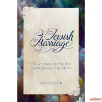 Jewish Marriage, The Ceremony, The First Year, And The Journey That Follows