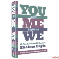 You And Me Equals We, The Counter-Intuitive Path To A Stable Shalom Bayis