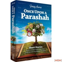 Once Upon a Parashah, Short Stories With A Hidden Lesson For Today Learned From The Weekly Parashah