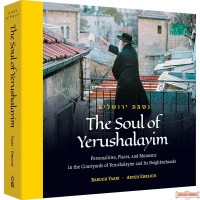 The Soul Of Yerushalayim, Personalities, Places, & Moments In The Courtyards Of Yerushalayim & Its Neighborhoods