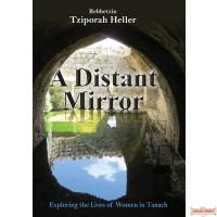 A Distant Mirror, Exploring the Lives of Women in Tanach
