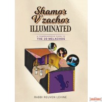 Shamor V'zachor Illuminated, A Comprehensive Guide to the 39 Melachos