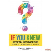 If You Knew: Inspirational Quotes and Questions to Liberate the Mind and Heal the Heart