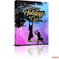 Holding On, A Teen Novel