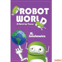 Robot World, A Novel for Teens
