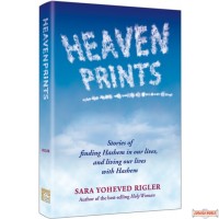 Heavenprints, Stories of finding Hashem in our lives, and living our lives with Hashem