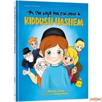 Oh, The Ways You Can make A Kiddush Hashem H/C 