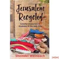 Jerusalem Recycled, Colorful Characters & Kindness in the Holy City