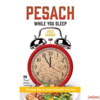 Pesach While You Sleep,The Easy Way to Cook Ahead for Yom Tov
