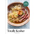 Totally Kosher: Tradition with a Twist! 150+ Recipes for the Holidays & Every Day