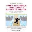 Funny You Should Think About a Return to Judaism: A Journey From Comedy Stages to the Wisdom of Sages